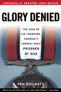 Glory Denied: The Saga of Jim Thompson, America's Longest-Held Prisoner of War - Philpott, Tom