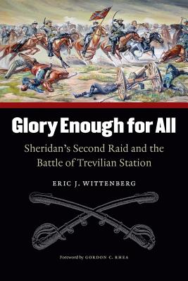 Glory Enough for All: Sheridan's Second Raid and the Battle of Trevilian Station - Wittenberg, Eric J, and Rhea, Gordon C (Foreword by)