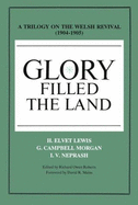 Glory Filled the Land: A Trilogy on the Welsh Revival of 1904-1905