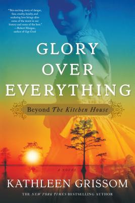 Glory Over Everything: Beyond the Kitchen House - Grissom, Kathleen