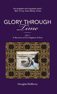 Glory Through Time, Vol. 1: A Narrative of the Kingdom of God