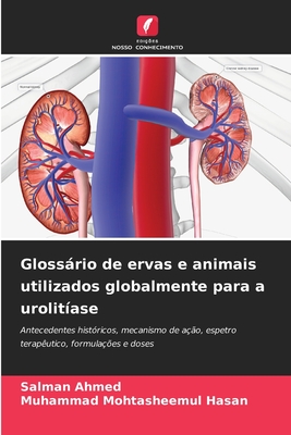 Glossrio de ervas e animais utilizados globalmente para a urolitase - Ahmed, Salman, and Hasan, Muhammad Mohtasheemul