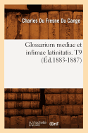 Glossarium Mediae Et Infimae Latinitatis. T9 (d.1883-1887)