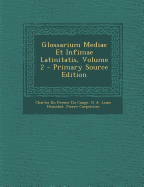 Glossarium Mediae Et Infimae Latinitatis, Volume 2