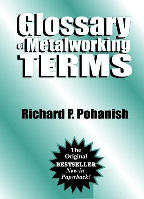 Glossary of Metalworking Terms - Pohanish, Richard P, and Pohanish, Dick