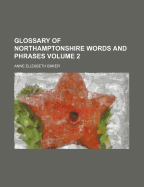 Glossary of Northamptonshire Words and Phrases; Volume 2