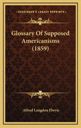 Glossary of Supposed Americanisms (1859)