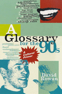 Glossary of the 90s: A Cultural Primer - Rowan, David