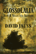 Glossolalia: New & Selected Stories