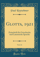 Glotta, 1921, Vol. 11: Zeitschrift Fr Griechische Und Lateinische Sprache (Classic Reprint)