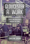 Gloucester at Work: People and Industries Through the Years