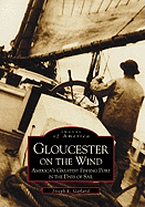 Gloucester on the Wind: America's Greatest Fishing Port in the Days of Sail