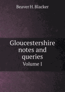 Gloucestershire Notes and Queries Volume I