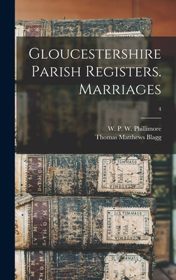 Gloucestershire Parish Registers. Marriages; 4 - Phillimore, W P W (William Phillim (Creator), and Blagg, Thomas Matthews