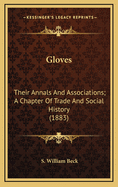 Gloves: Their Annals and Associations; A Chapter of Trade and Social History (1883)