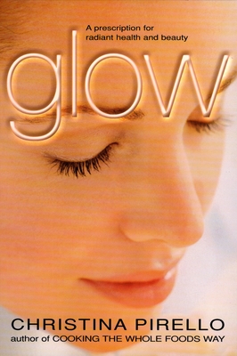 Glow: A Prescription for Radiant Health and Beauty - Pirello, Christina