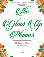 Glow Up Planner: 30 Days to Glow: Goal Success Planner