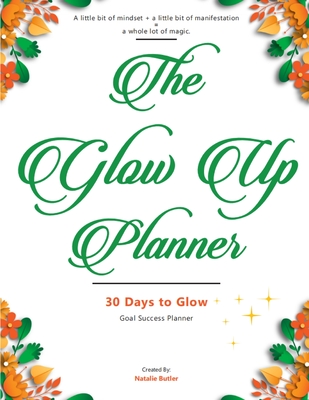 Glow Up Planner: 30 Days to Glow: Goal Success Planner - Butler, Natalie