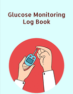 Glucose Monitoring Log Book: Diabetes, Blood Sugar Log. Daily Readings Before & After for Breakfast, Lunch, Dinner, Night. With Daily Notes 8.5 x 11 inch 115 Page