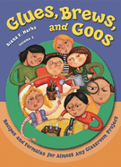 Glues, Brews, and Goos: Recipes and Formulas for Almost Any Classroom Project, Volume 2