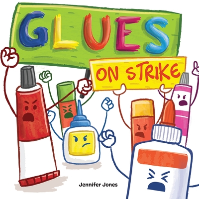 Glues on Strike: A Funny, Rhyming, Read Aloud Kid's Book For Preschool, Kindergarten, 1st grade, 2nd grade, 3rd grade, 4th grade, or Early Readers - Jones, Jennifer