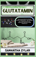 Glutatamin: Mastering Its Role In Health, Beauty, And Vitality - Key Insights For A Balanced Life On Optimizing Wellness With Glutathione