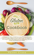 Gluten-Free Cookbook: 2 Books in 1: Tons of Delicious and Effortless Recipes Free of Gluten, Dairy Products, and Sugar for Vegans in this Gluten-Free Diet Cookbook for Beginners, that are Cheap and Perfect for Health.