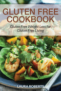 Gluten Free Cookbook: Gluten Free Weight Loss for Gluten Free Living