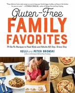 Gluten-Free Family Favorites: 75 Go-To Recipes to Feed Kids and Adults All Day, Every Day