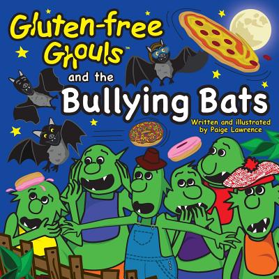 Gluten-Free Ghouls and The Bullying Bats - Lawrence, Paige Ann