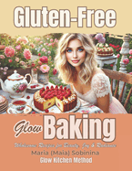 Gluten-Free Glow Baking: Wholesome Recipes for Beauty, Joy & Radiance