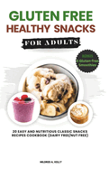 Gluten Free Healthy Snacks For Adults: 20 Easy And Nutritious Classic Snacks Recipes Cookbook (dairy free/nut free)