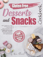 Gluten-Free Snacks and Desserts Cookbook: The complete guide to gluten and grain free for your healthy desserts and snacks. 200 easy recipes including cookies, bread, brownies, cupcakes for kids.