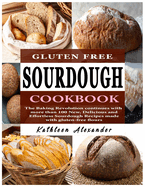 Gluten Free Sourdough Cookbook: The Baking Revolution continues with more than 100 New, Delicious and Effortless Sourdough Recipes made with gluten-free flours