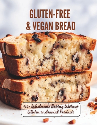 Gluten-Free & Vegan Bread: 110+ Wholesome Baking Without Gluten or Animal Products - Hartwig, Marlis