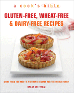 Gluten-Free, Wheat-Free & Dairy-Free Recipes: More Than 100 Mouth-Watering Recipes for the Whole Family - Cheetham, Grace