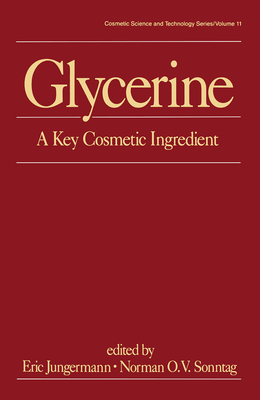 Glycerine: A Key Cosmetic Ingredient - Jungermann, Eric (Editor), and Sonntag, Norman O.V. (Editor)