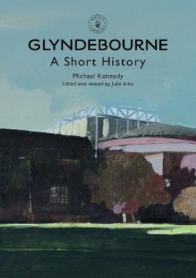 Glyndebourne: A Short History - Kennedy, Michael, and Aries, Julia