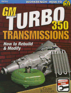 GM Turbo 350 Transmissions: How to Rebuild and Modify