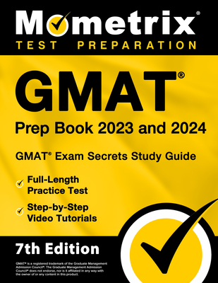 GMAT Prep Book 2023 and 2024 - GMAT Exam Secrets Study Guide, Full-Length Practice Test, Step-By-Step Video Tutorials: [7th Edition] - Bowling, Matthew (Editor)
