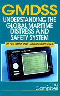 Gmdss: Understanding the Global Maritime Distress and Safety System: The New Marine Radio Communications System