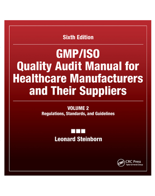 GMP/ISO Quality Audit Manual for Healthcare Manufacturers and Their Suppliers, (Volume 2 - Regulations, Standards, and Guidelines): Regulations, Standards, and Guidelines - Steinborn, Leonard