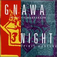 Gnawa Music of Marrakesh: Night Spirit Masters - Various Artists