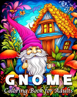 Gnome Coloring Book for Adults: 50 Fantasy Gnomes Illustrations for Stress Relief and Relaxation - Bb, Lea Schning