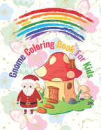 Gnome Coloring Book For Kids: For Boys And Girls Perfect For Christmas Gift: Whimsical And Cute Gnomes Illustration Design For Relaxation: Enchanted Forest, Beautiful Fantasy Scene: Wonderful Flower, Mushroom And Garden: Magical World To Discover Together