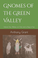 Gnomes of the Green Valley: Volume Two: Wolves, an Owl, and a Stag of Two