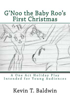 G'Noo the Baby Roo's First Christmas: A Holiday Play in One Act for Young Audiences - Baldwin, Kevin T