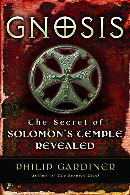 Gnosis: The Secrets of Solomon's Temple Revealed - Gardiner, Philip