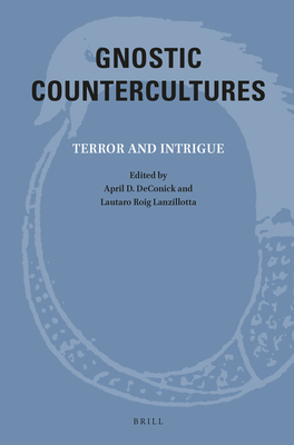 Gnostic Countercultures: Terror and Intrigue - Deconick, April, and Roig Lanzillotta, Lautaro