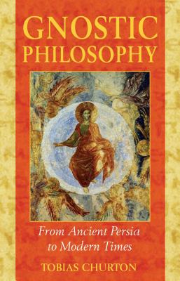 Gnostic Philosophy: From Ancient Persia to Modern Times - Churton, Tobias